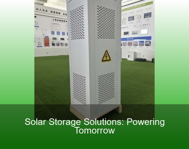 Solar Storage Solutions: Powering Tomorrow